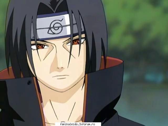 aici nu e vorba de itachi  :uimit: 

ma rog  :zzz: 


il ador pe itachi :nebun: 
e cel mai tare...e